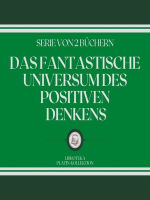 cover image of DAS FANTASTISCHE UNIVERSUM DES POSITIVEN DENKENS (SERIE VON 2 BÜCHERN)